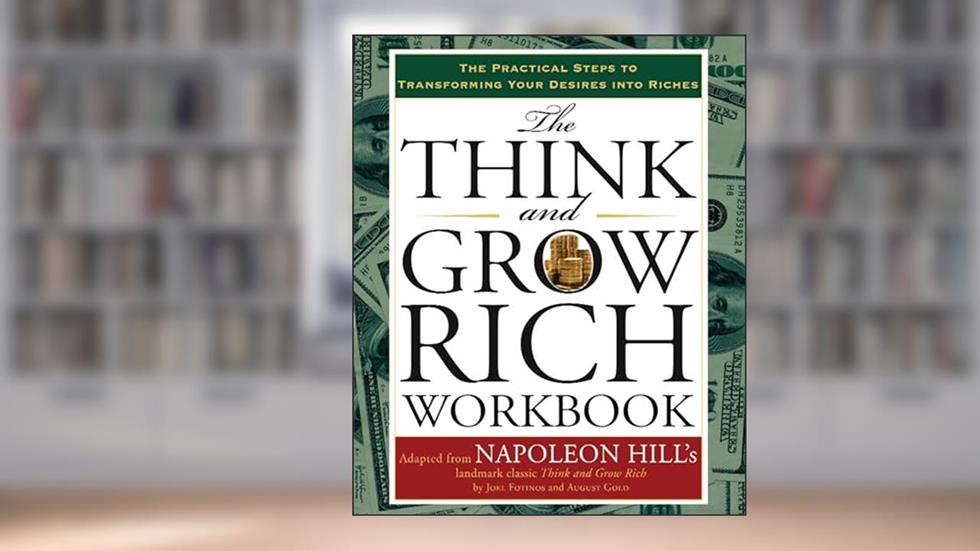 The Think and Grow Rich Workbook: The Practical Steps to Transforming Your Desires into Riches (Think and Grow Rich Series), written by Napoleon Hill