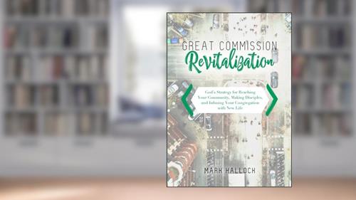 Cover from Great Commission Revitalization: God's Strategy for Reaching Your Community, Making Disciples, and Infusing Your Congregation with New Life, written by Mark Hallock