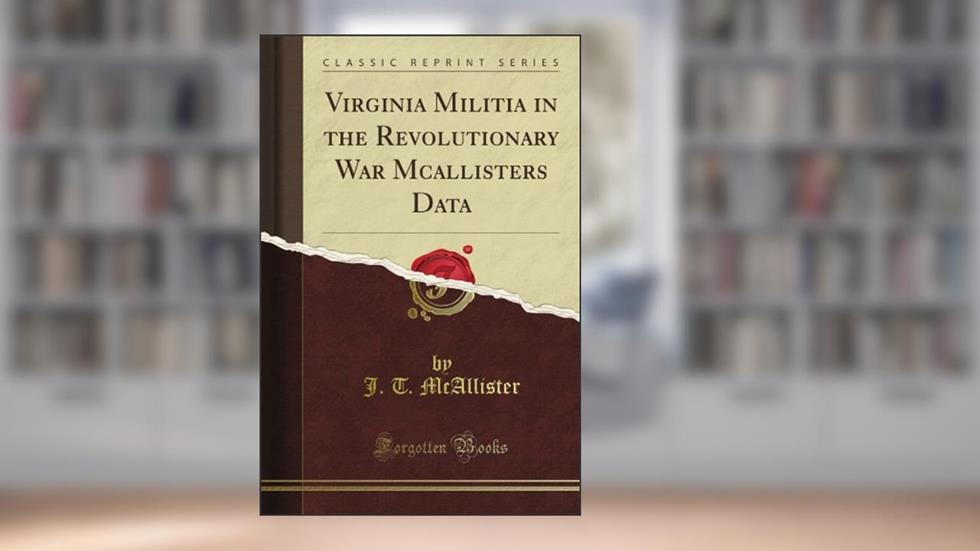 Virginia Militia in the Revolutionary War Mcallister's Data (Classic Reprint), written by Albrecht T. Weber
