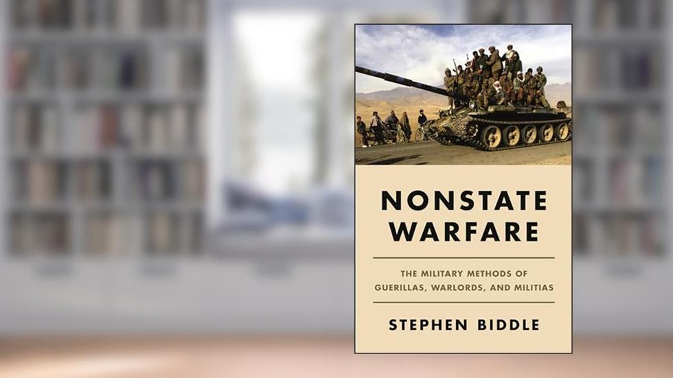 Nonstate Warfare: The Military Methods of Guerillas, Warlords, and Militias, written by Stephen Biddle
