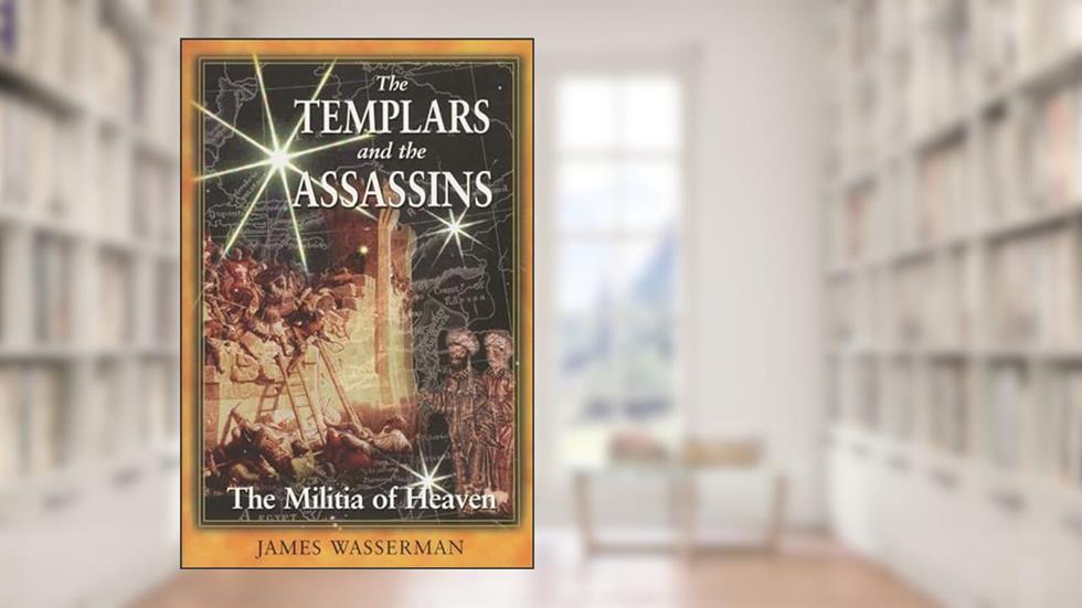 The Templars and the Assassins: The Militia of Heaven, written by James Wasserman