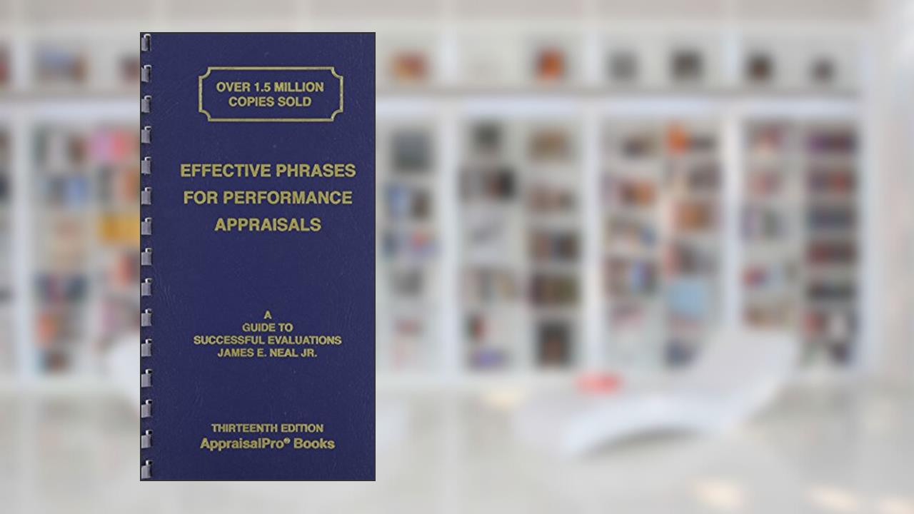 Effective Phrases for Performance Appraisals: A Guide to Successful Evaluations (Neal, Effective Phrases for Peformance Appraisals), written by Neal, James E., Jr.