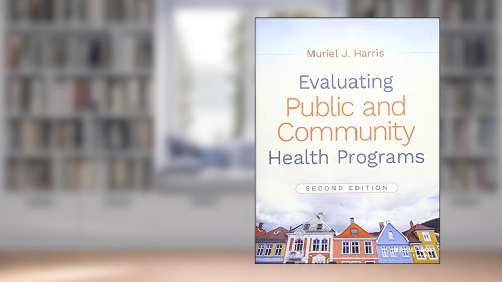 Evaluating Public and Community Health Programs, written by Muriel J. Harris