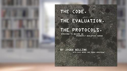 Cover from The Code. the Evaluation. the Protocols: Striving to Become an Eminently Qualified Human, written by Jocko Willink