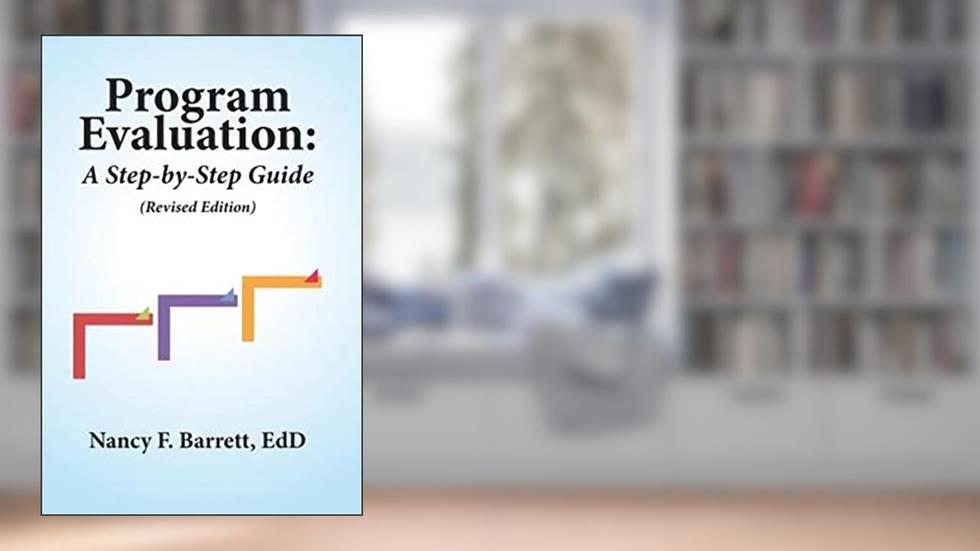 Program Evaluation: A Step-by-Step Guide (Revised Edition), written by Nancy F Barrett EdD