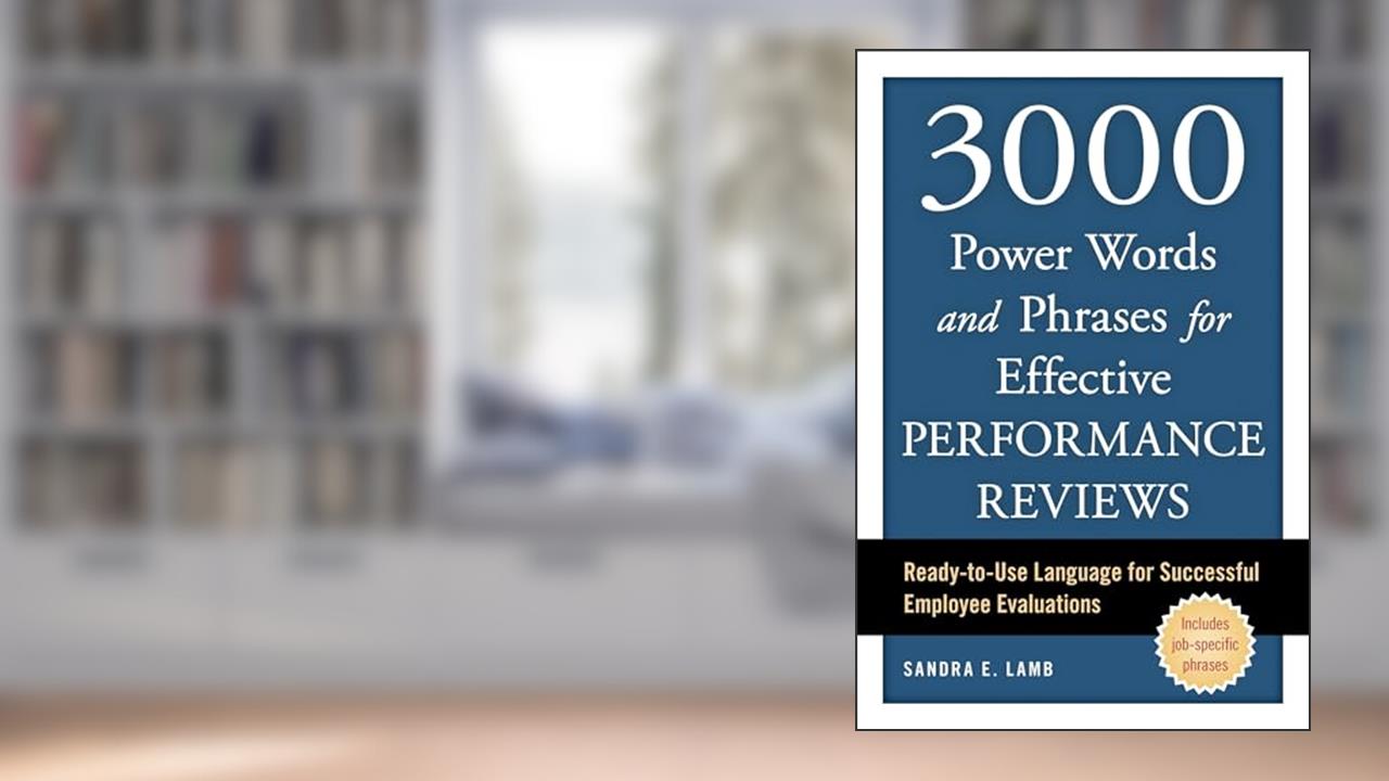 3000 Power Words and Phrases for Effective Performance Reviews: Ready-to-Use Language for Successful Employee Evaluations, written by Sandra E. Lamb