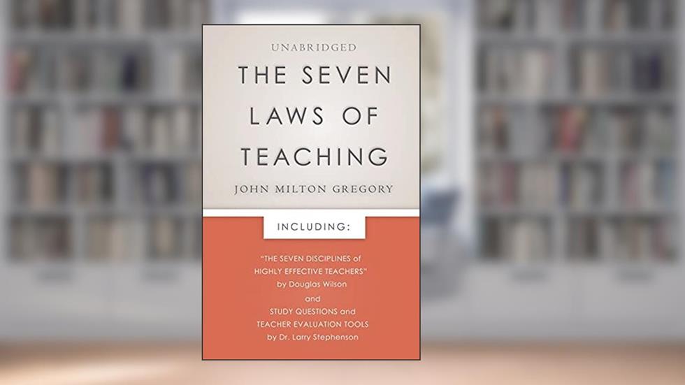 The Seven Laws of Teaching: New Foreword and Evaluation Tools, Educational Psychology and Teacher Training Book, Christian Education Book, written by John Milton Gregory