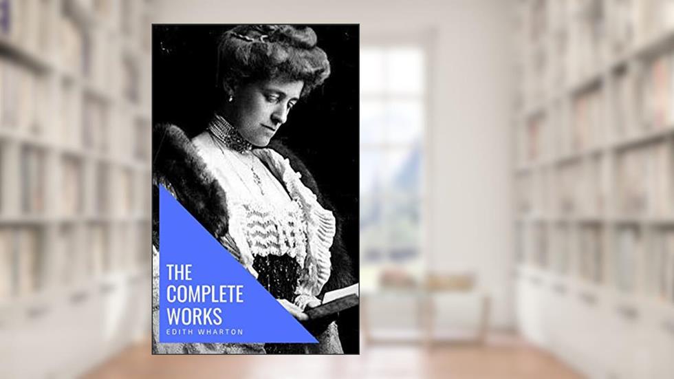 Edith Wharton: The Complete Works [newly updated], written by Edith Wharton; knowledge house