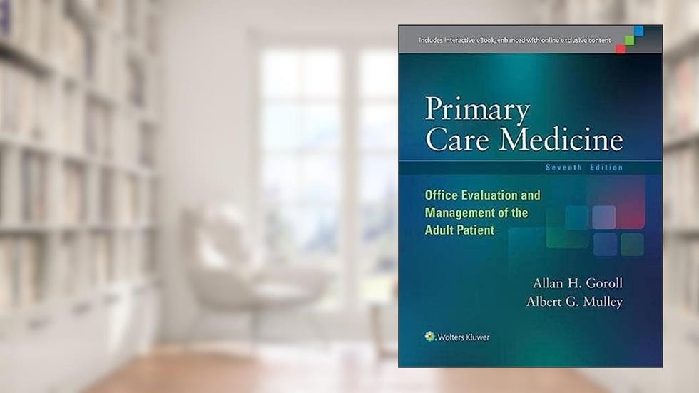 Primary Care Medicine: Office Evaluation and Management of the Adult Patient, written by Dr. Allan H. Goroll MD  MACP; Dr. Albert G. Mulley Jr. MD  MPP
