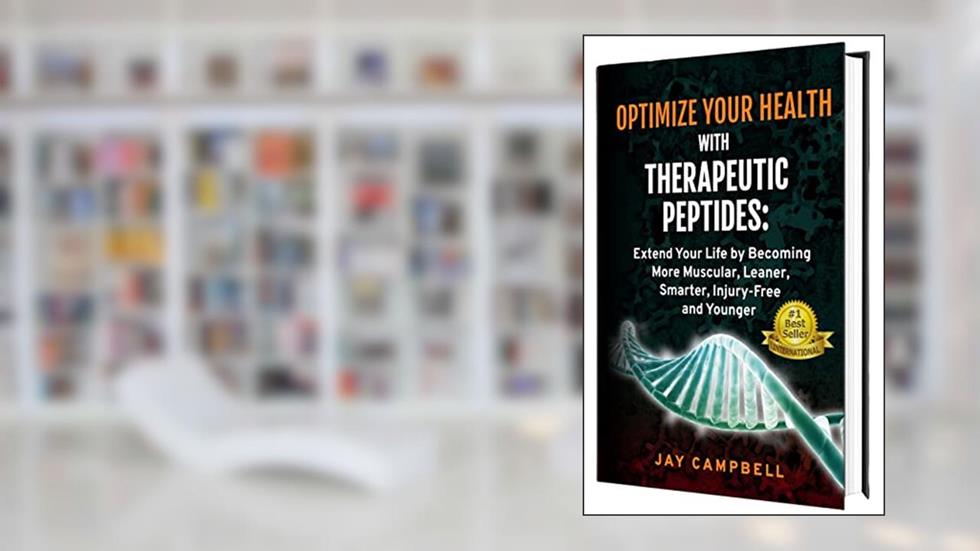 Optimize your Health with Therapeutic Peptides: Extend your Life by Becoming More Muscular, Leaner, Smarter, Injury-Free, and Younger, written by Jay Campbell
