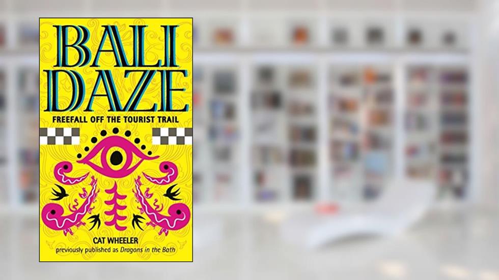 Bali Daze: Freefall off the Tourist Trail, written by Cat Wheeler