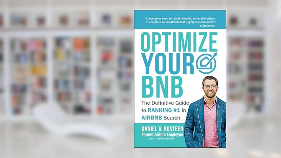Optimize YOUR Bnb: The Definitive Guide to Ranking #1 in Airbnb Search by a Prior Employee, written by Daniel Vroman Rusteen