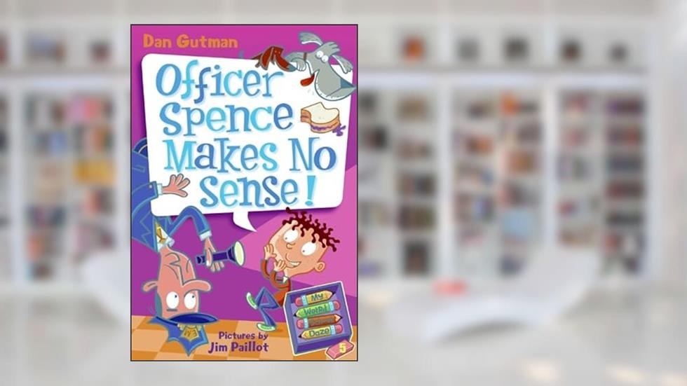 My Weird School Daze #5: Officer Spence Makes No Sense!, written by Dan Gutman