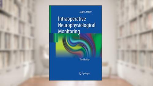 Cover from Intraoperative Neurophysiological Monitoring, written by Aage R. Møller