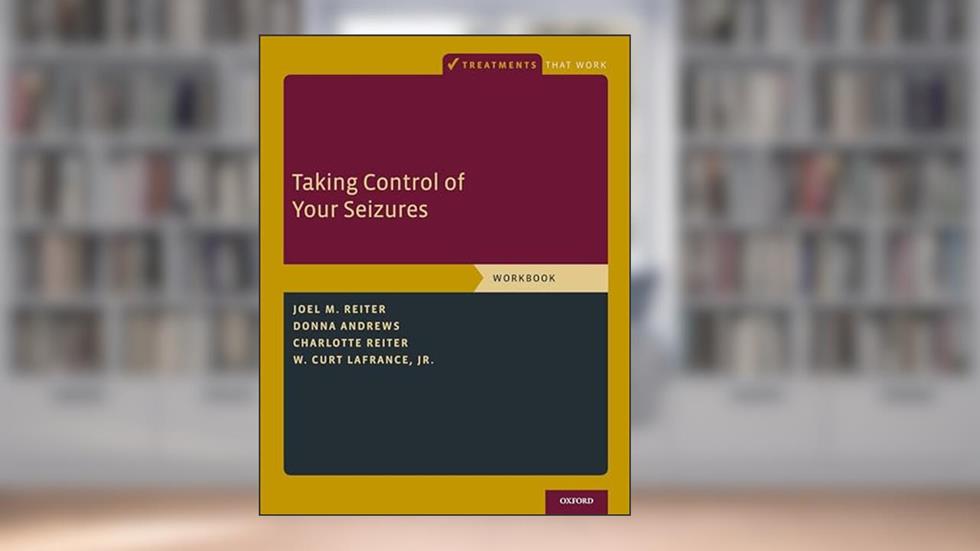 Taking Control of Your Seizures: Workbook (Treatments That Work), written by Joel M. Reiter