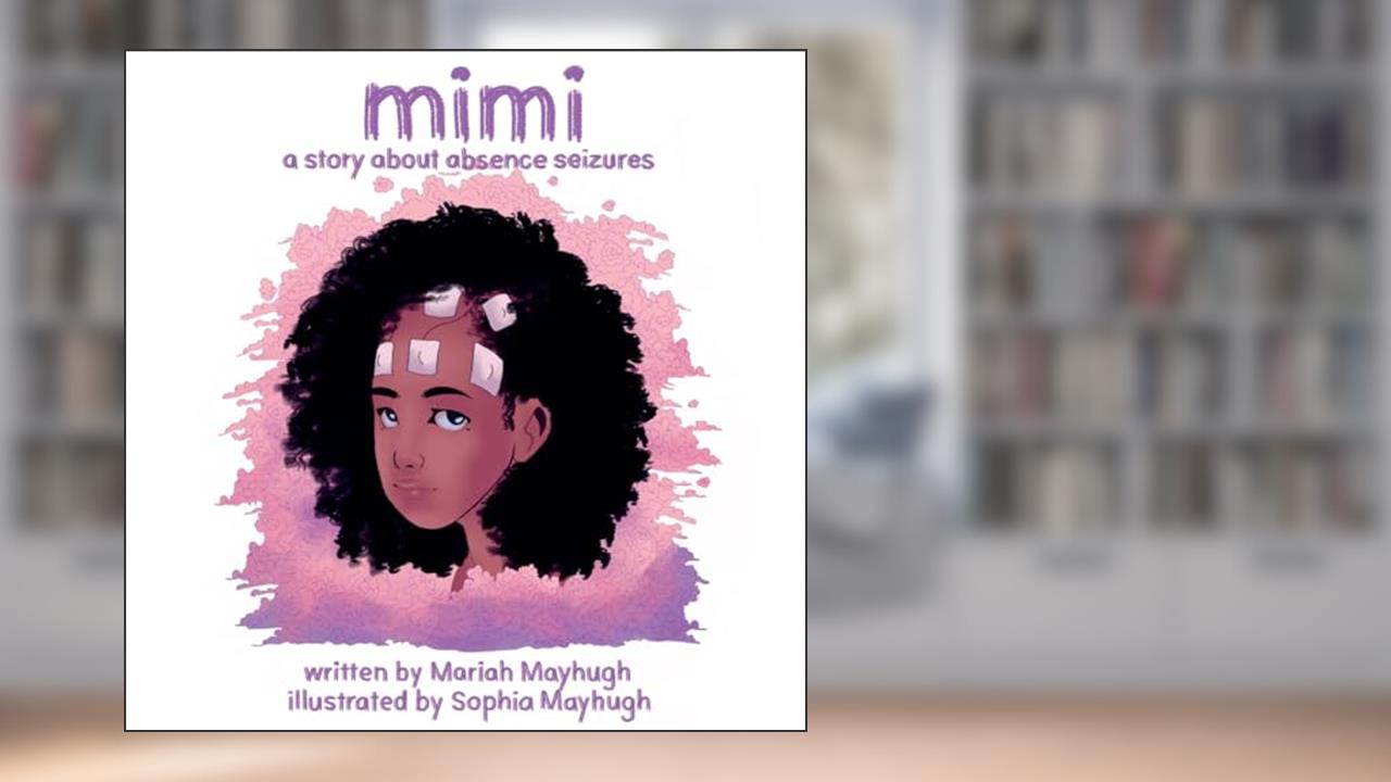 Mimi: A Story About Absence Seizures: A Story About Absence Seizures, written by Mariah Mayhugh