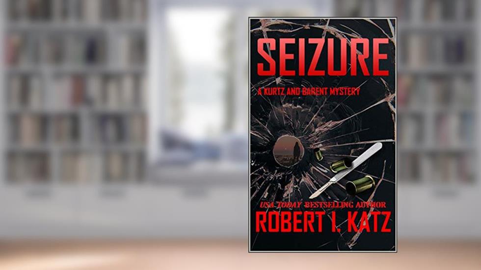 Seizure: A Kurtz and Barent Mystery (Kurtz and Barent Mysteries Book 3), written by Robert I. Katz