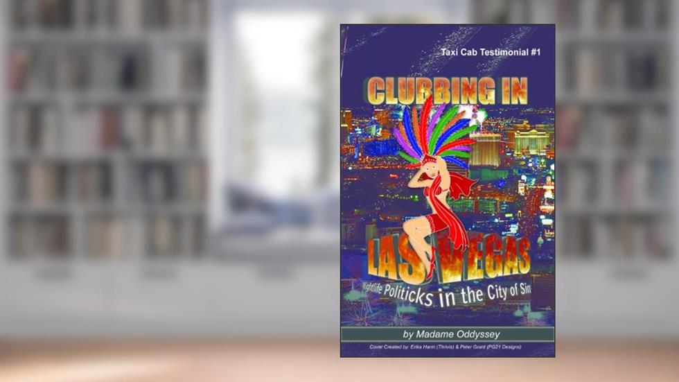 Clubbing In Las Vegas: Night Life Politicks in the City of Sin (Taxi Cab Testimonial Book 1), written by Madame Oddyssey