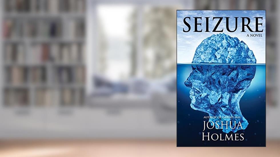 Seizure: A Novel (The Grand Mal), written by Joshua Holmes; Joshua Holmes