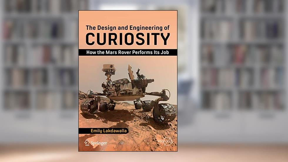 The Design and Engineering of Curiosity: How the Mars Rover Performs Its Job (Springer Praxis Books), written by Emily Lakdawalla