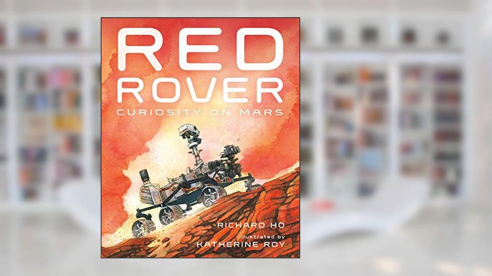 Red Rover: Curiosity on Mars, written by Richard Ho