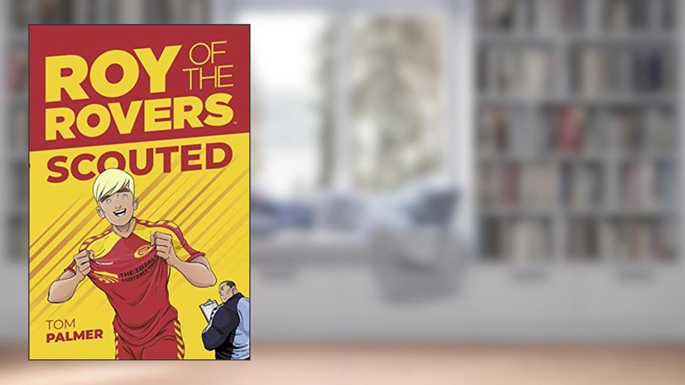 Roy of the Rovers: Scouted, written by Tom Palmer