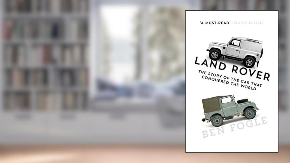 Land Rover: The Story of the Car that Conquered the World, written by Ben Fogle
