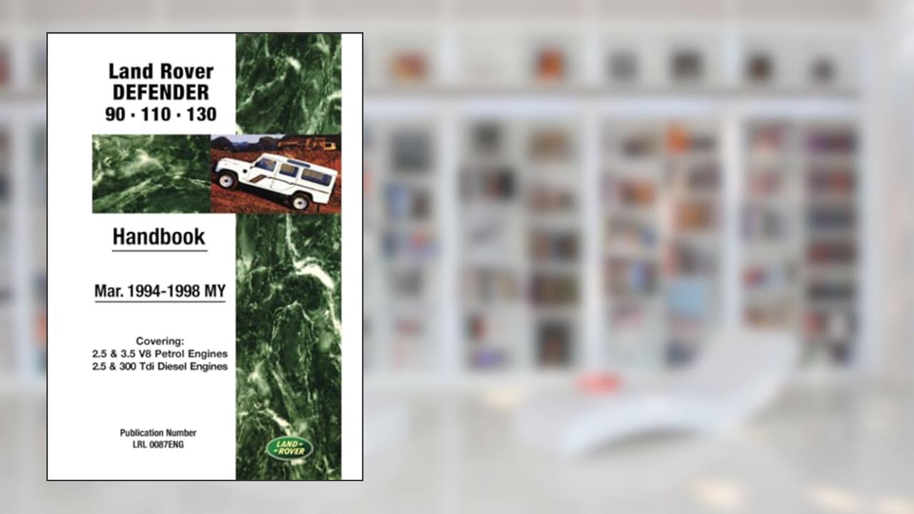 Land Rover Defender 90.110.130 Mar. 1994-1998 MY Handbook: LRL0087 Eng, written by Jaguar Land Rover Limited