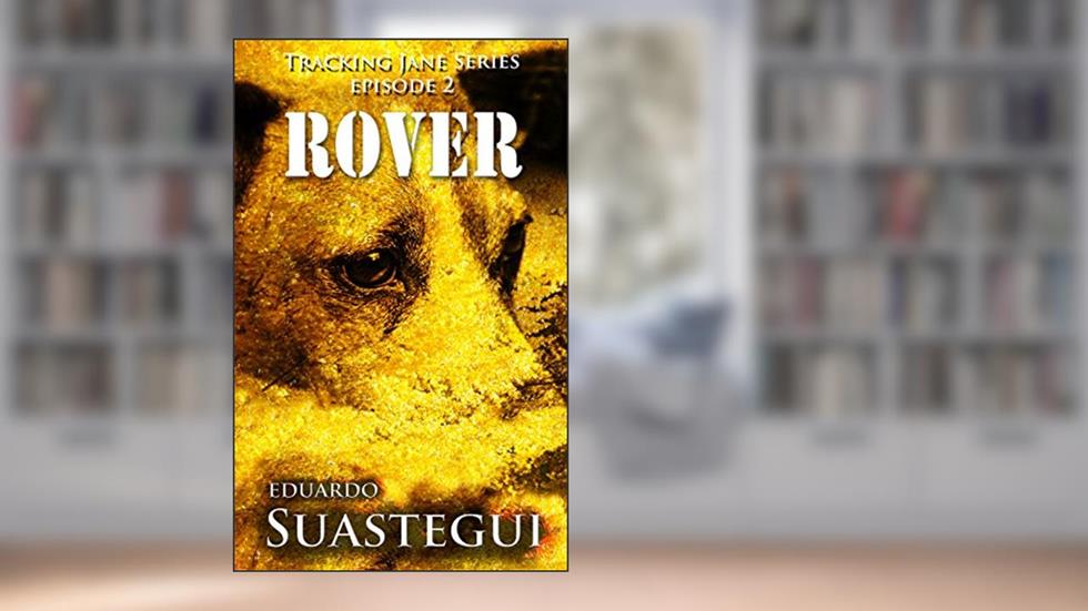 Rover (Tracking Jane Book 2), written by Eduardo Suastegui