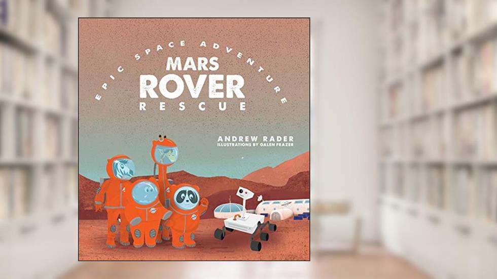 Mars Rover Rescue (Epic Space Adventure), written by Andrew Rader