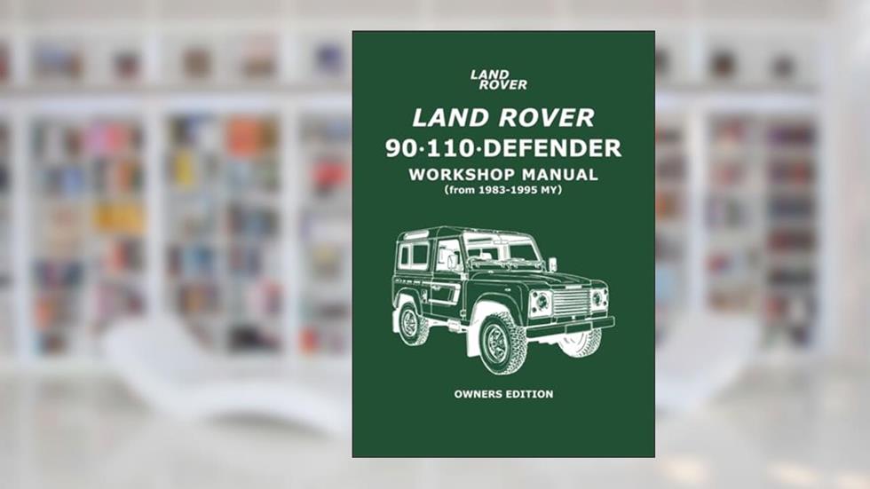 Land Rover 90 . 110 . Defender Workshop Manual (from 1983-1995 MY) Owners Edition, written by Jaguar Land Rover Limited