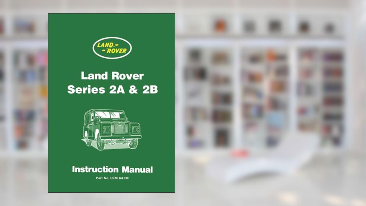 Land Rover Series 2A and 2B Instruction Manual (Official Handbooks), written by Jaguar Land Rover Limited.