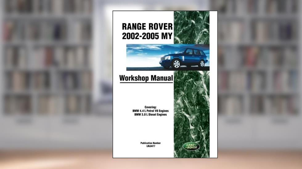 Range Rover 2002-2005 MY - BMW 4.4 L Petrol V8 Engines, BMW 3.0 L Diesel Engines Workshop Manual: Part no. LRL0477, written by Jaguar Land Rover Limited
