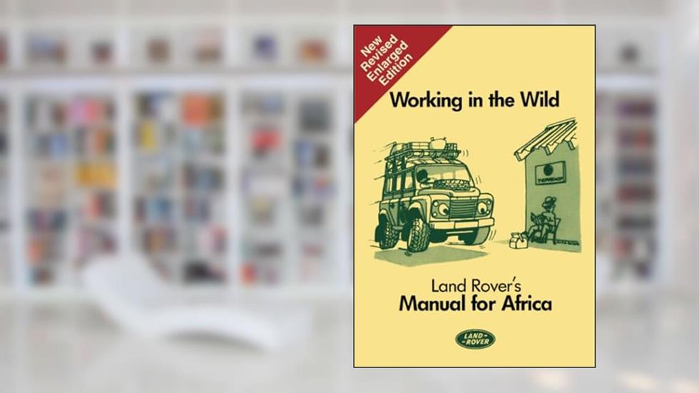 Working in the Wild Land Rover's Manual for Africa: SMR684MI (Working in the Wild: Manual for Africa), written by Jaguar Land Rover Limited