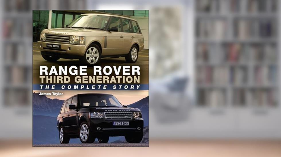 Range Rover Third Generation: The Complete Story, written by James Taylor