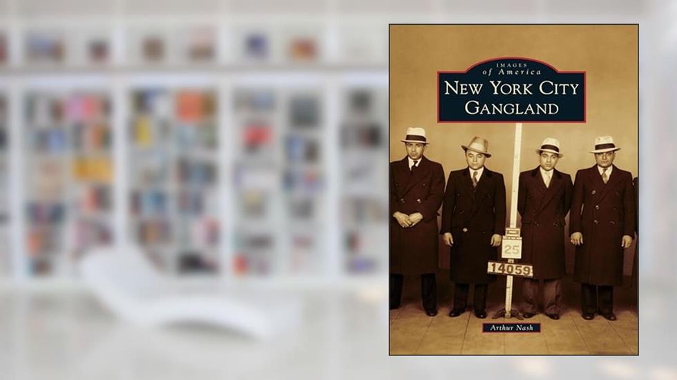 New York City Gangland (Images of America), written by Arthur Nash