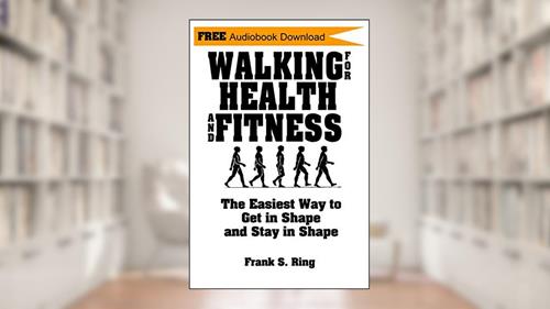 Cover from Walking for Health and Fitness: The Easiest Way to Get in Shape and Stay in Shape, written by Frank S. Ring