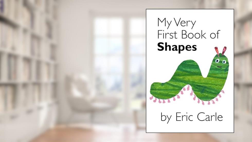 My Very First Book of Shapes, written by Eric Carle