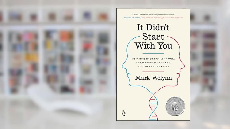 It Didn't Start with You: How Inherited Family Trauma Shapes Who We Are and How to End the Cycle, written by Mark Wolynn