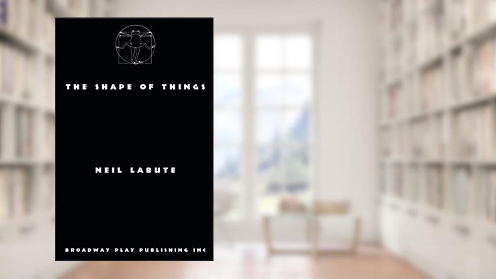 The Shape of Things, written by Neil LaBute
