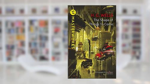 Cover from The Shape Of Things To Come (S.F. MASTERWORKS Book 7), written by H.G. Wells