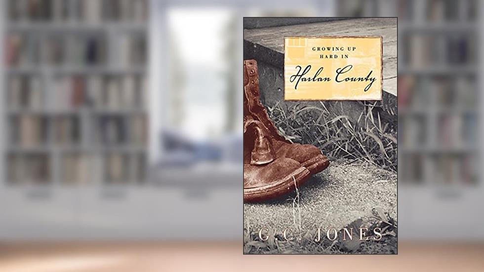 Growing Up Hard in Harlan County, written by G. C. Jones