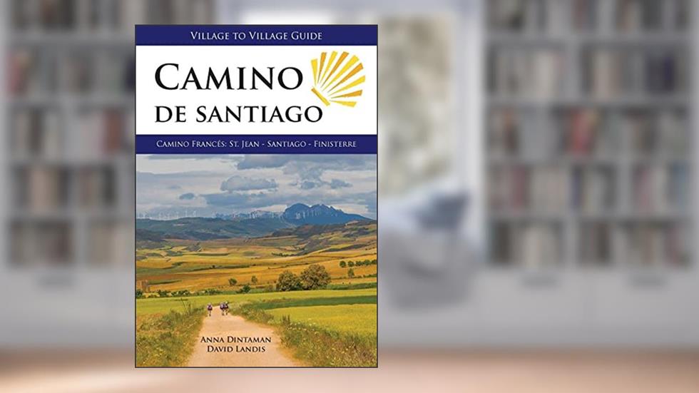 Camino de Santiago, Camino Frances: St Jean - Santiago - Finisterre (Village to Village Guide), written by Anna Dintaman; David Landis