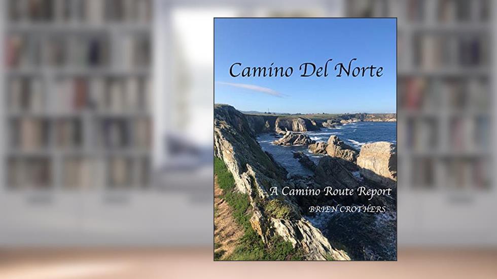Camino Del Norte: 31 Days - 833 Kilometers - Camino de Santiago, written by Brien Crothers