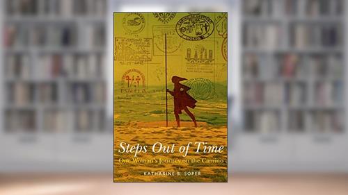 Cover from Steps Out of Time, One Woman's Journey on the Camino, written by Katharine B. Soper