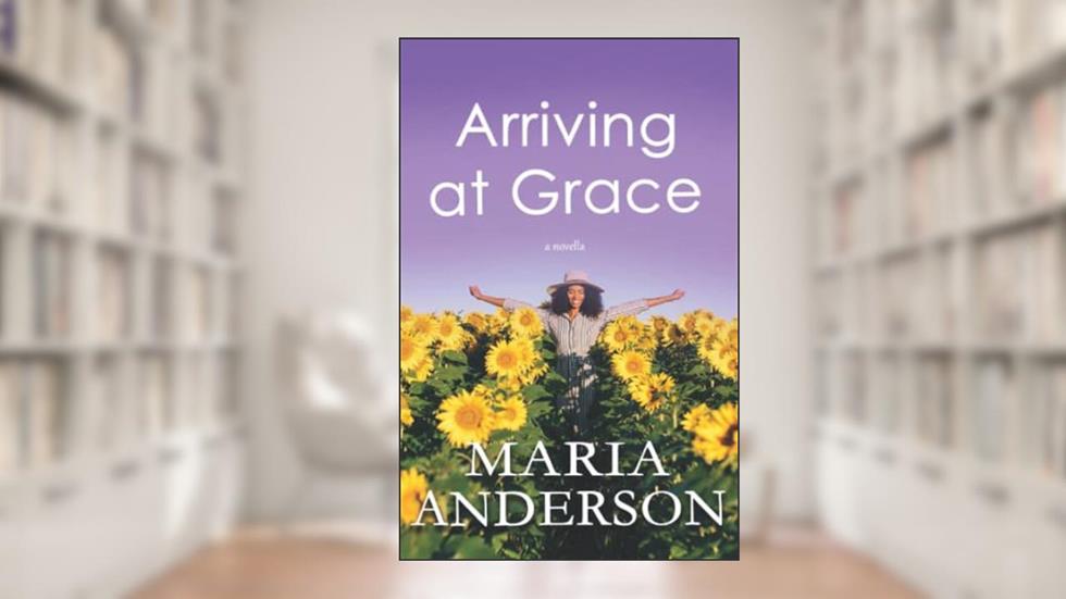 Arriving at Grace (The Other Side of Fear Trilogy), written by Maria Anderson