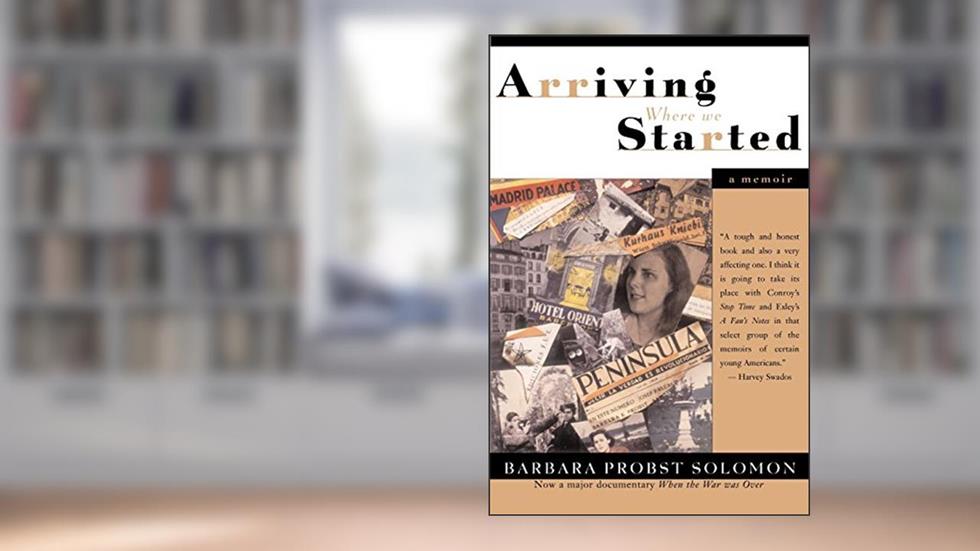 Arriving Where We Started, written by Barbara Probst Solomon