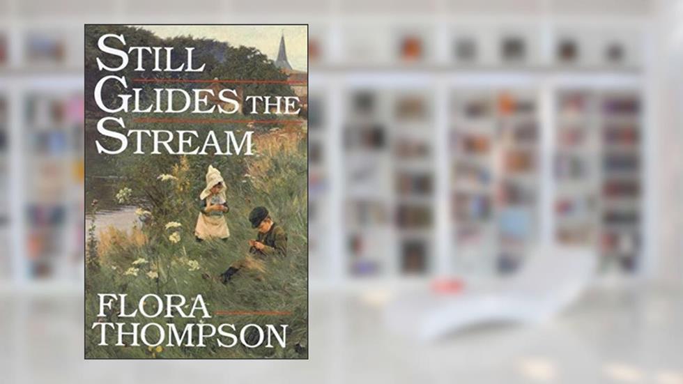 Still Glides the Stream, written by Flora Thompson