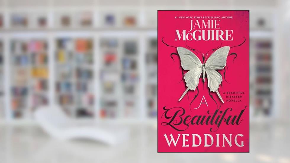 A Beautiful Wedding: A Beautiful Disaster Novella (Beautiful Disaster Series), written by Jamie McGuire