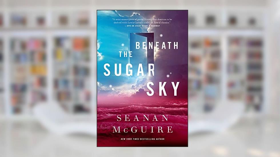Beneath the Sugar Sky (Wayward Children, 3), written by Seanan McGuire